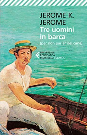 Tre uomini in barca: (per non parlar del cane) (Universale economica. I classici Vol. 29)